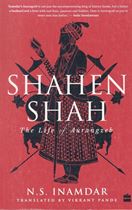 Picture of Shahen Shah : The Life of Aurangzeb